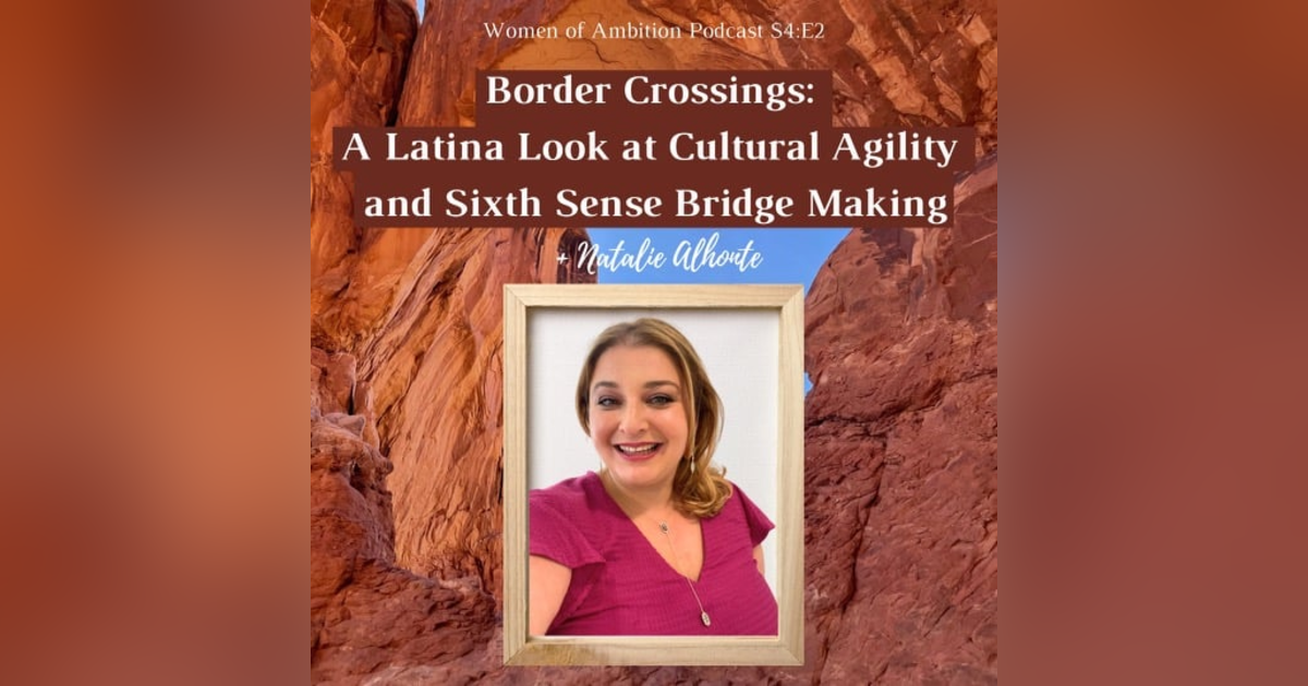 Border Crossings: A Latina Look at Cultural Agility and Sixth Sense Bridge Making + Natalie Alhonte Border Crossings: A Latina Look at Cultural Agility and Sixth Sense Bridge Making + Natalie Alhonte