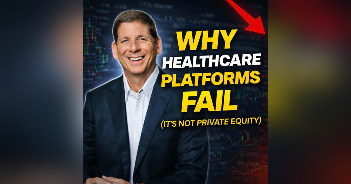 Why Healthcare Platforms Fail (It’s Not Private Equity) Why Healthcare Platforms Fail (It’s Not Private Equity)