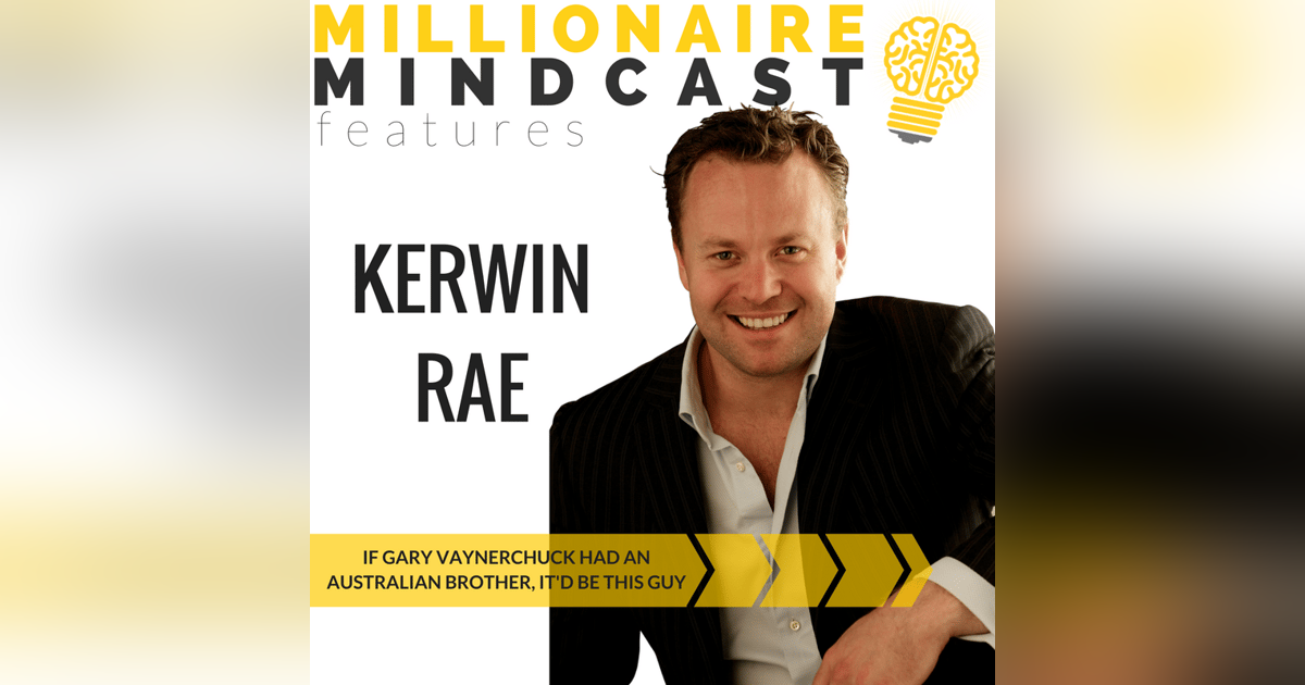 090: If Gary Vaynerchuck Had an Australian Brother, It'd Be This Guy| Kerwin Rae 090: If Gary Vaynerchuck Had an Australian Brother, It'd Be This Guy| Kerwin Rae