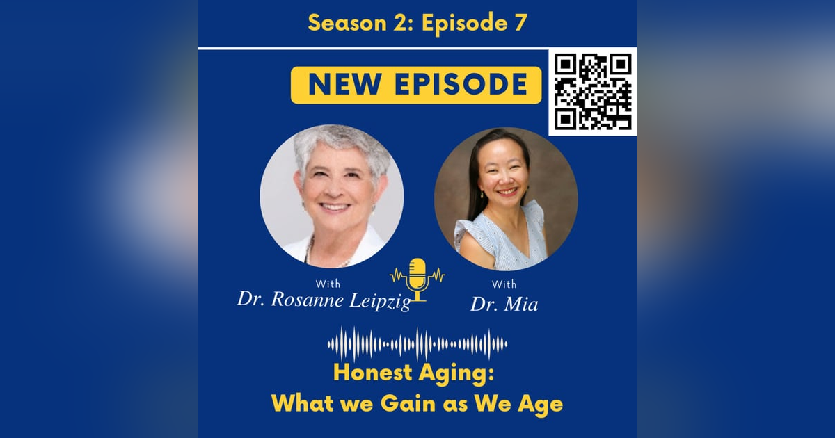 Honest Aging: what we gain with age with Dr. Rosanne Leipzig Honest Aging: what we gain with age with Dr. Rosanne Leipzig