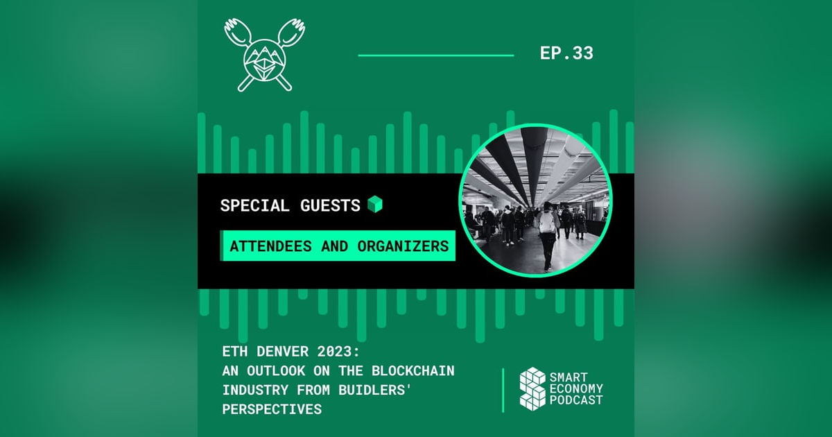 S1E33 - ETH Denver 2023: An Outlook on the Blockchain Industry from BUIDLers’ Perspectives S1E33 - ETH Denver 2023: An Outlook on the Blockchain Industry from BUIDLers’ Perspectives