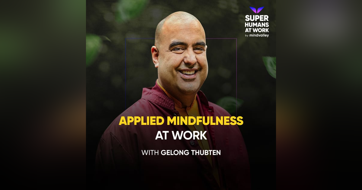 Applied Mindfulness at Work — Gelong Thubten Applied Mindfulness at Work — Gelong Thubten