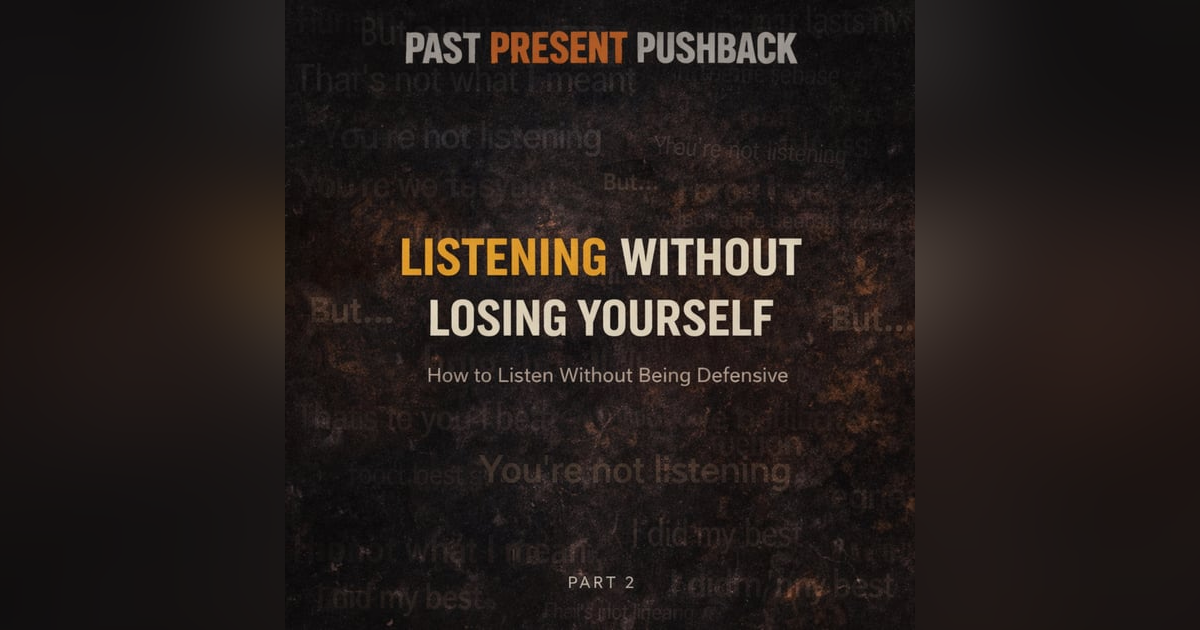 Listening Without Losing Yourself (Part 2) How to Listen Without Being Defensive Listening Without Losing Yourself (Part 2) How to Listen Without Being Defensive