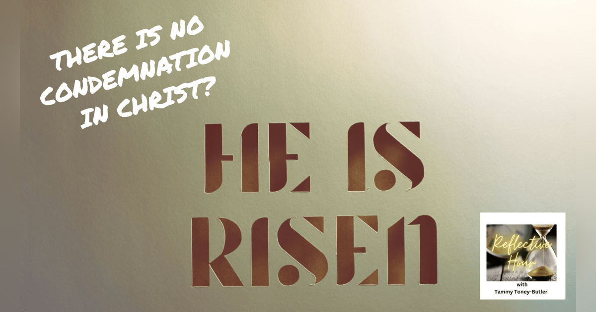 There is No Condemnation in Christ! There is No Condemnation in Christ!
