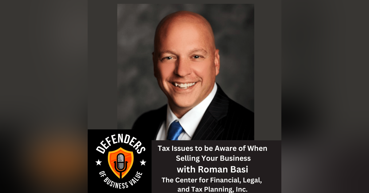 EP 69: Tax Issues to be Aware of When Selling Your Business, with Roman Basi, The Center for Financial, Legal, and Tax Planning, Inc. EP 69: Tax Issues to be Aware of When Selling Your Business, with Roman Basi, The Center for Financial, Legal, and Tax Planning, Inc.