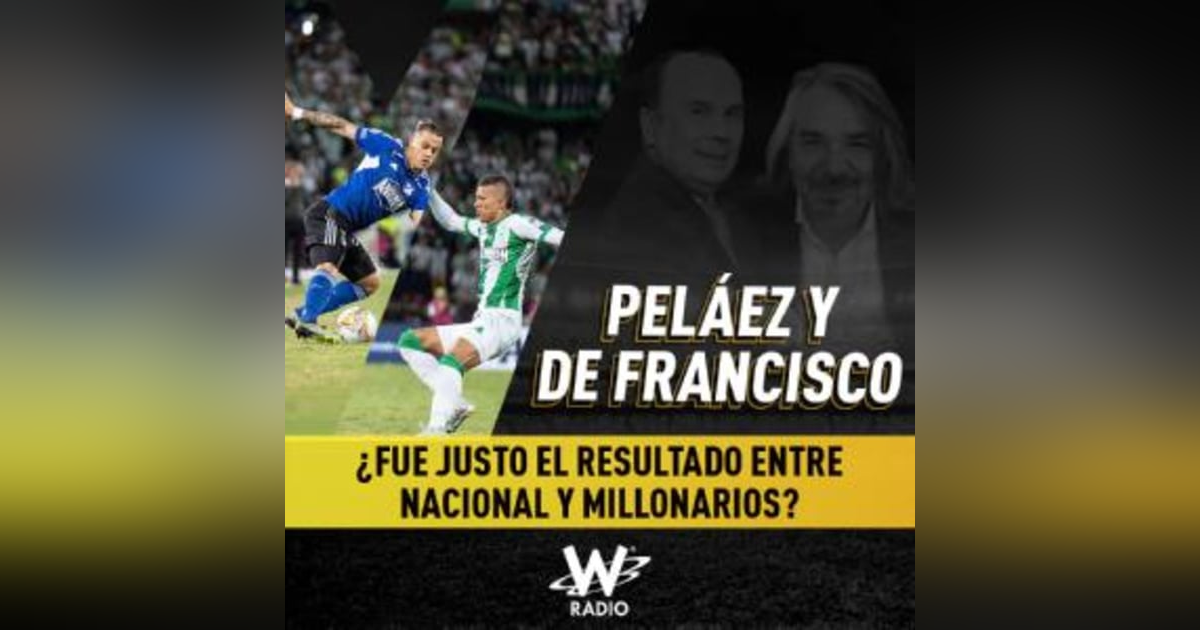 ¿Fue justo el resultado entre Nacional y Millonarios? ¿Fue justo el resultado entre Nacional y Millonarios?
