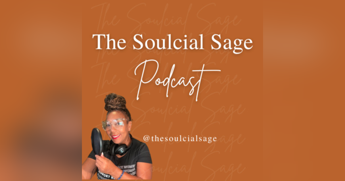 Welcome to the Soulcial Sage Podcast EP: 1 Welcome to the Soulcial Sage Podcast EP: 1