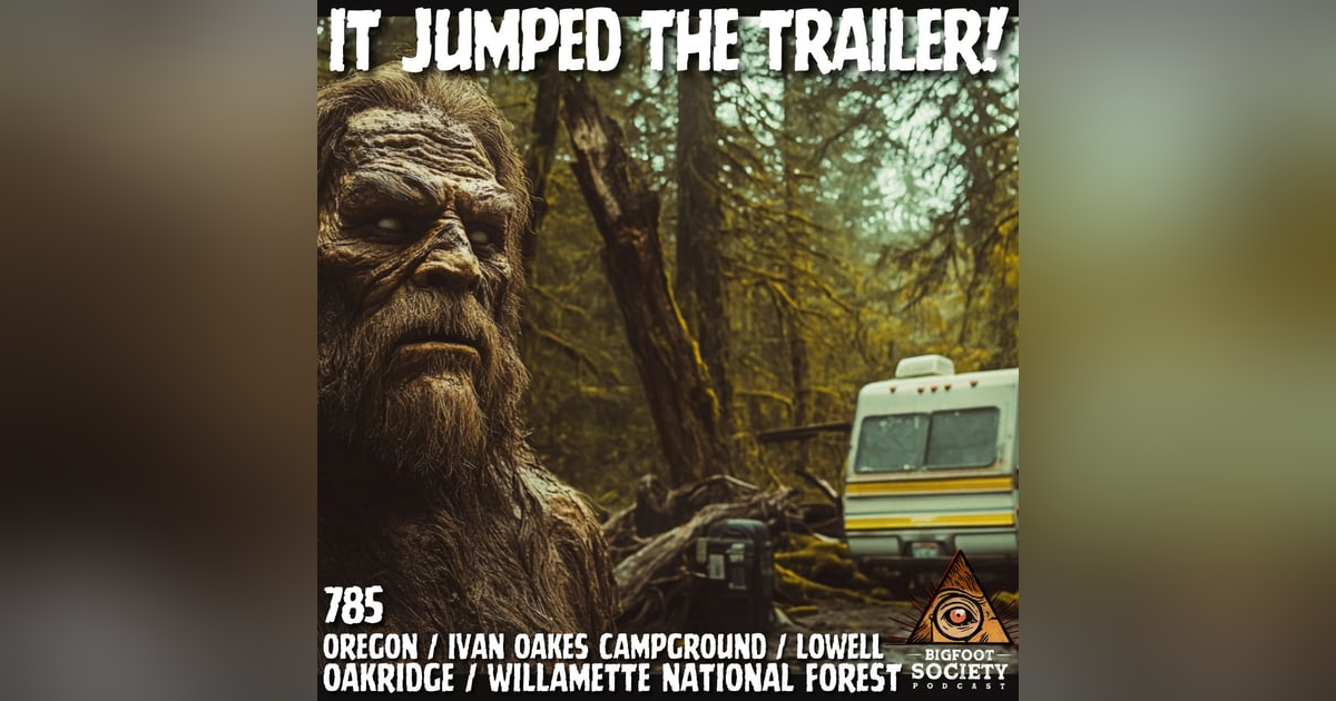 Three Bigfoot Surrounded Our Trailer! | Lowell, Oregon Three Bigfoot Surrounded Our Trailer! | Lowell, Oregon