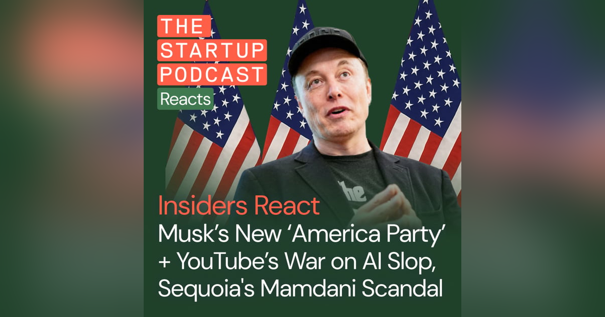 Insiders React: Musk Launches “America Party” + YouTube Declares War on AI Slop, Sequoia's Mamdani Scandal Insiders React: Musk Launches “America Party” + YouTube Declares War on AI Slop, Sequoia's Mamdani Scandal