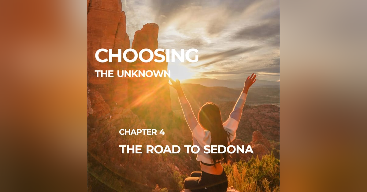Choosing the Unknown – Chapter 4: The Road to Sedona Choosing the Unknown – Chapter 4: The Road to Sedona