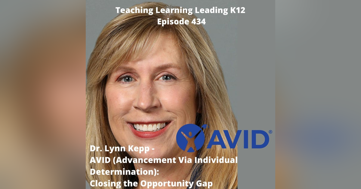 Dr. Lynn Kepp - AVID (Advancement Via Individual Determination): Closing the Opportunity Gap - 434 Dr. Lynn Kepp - AVID (Advancement Via Individual Determination): Closing the Opportunity Gap - 434