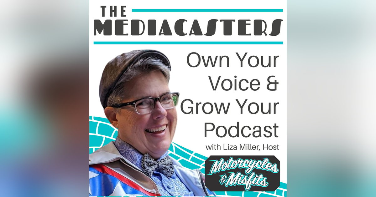 Own Your Voice and Grow Your Podcast with Liza Miller, Host of Motorcycles & Misfits Own Your Voice and Grow Your Podcast with Liza Miller, Host of Motorcycles & Misfits