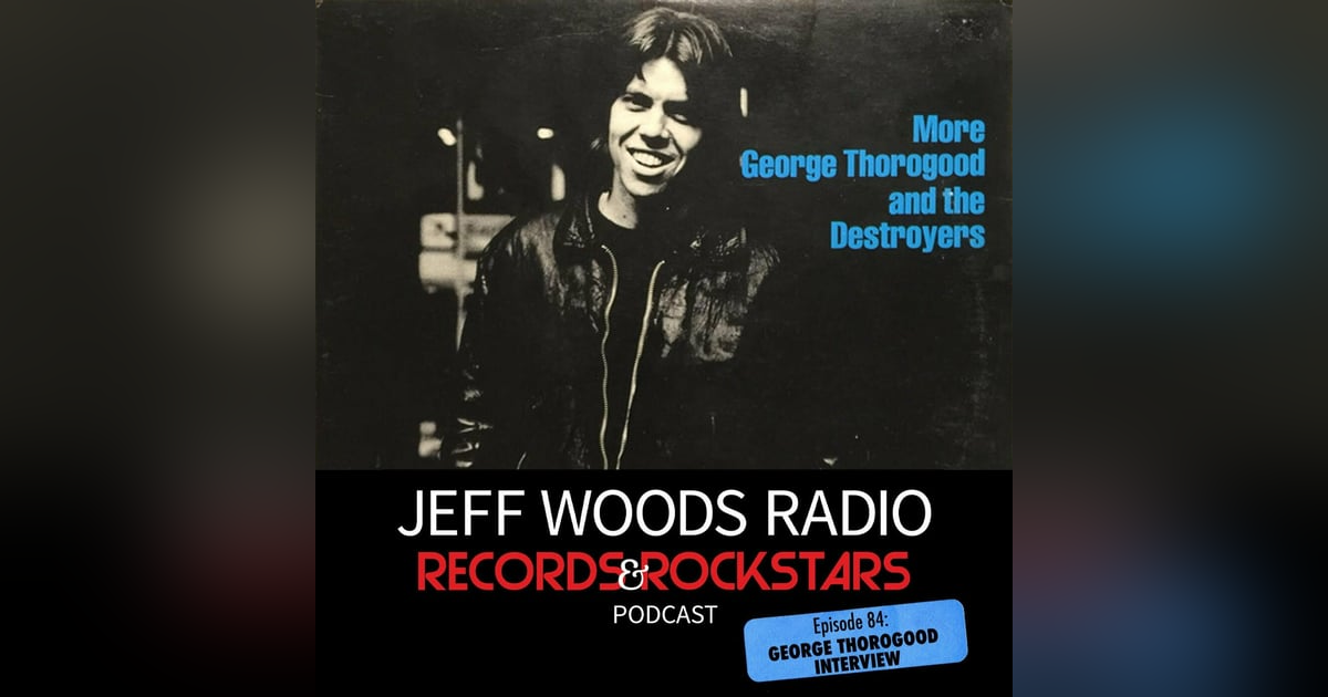 84: George Thorogood talks rock 'n' blues with Jeff Woods 84: George Thorogood talks rock 'n' blues with Jeff Woods