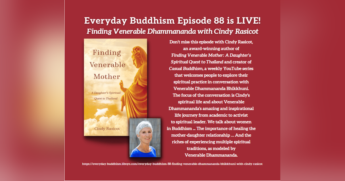 Everyday Buddhism 88 - Finding Venerable Dhammananda Bhikkhuni with Cindy Rasicot Everyday Buddhism 88 - Finding Venerable Dhammananda Bhikkhuni with Cindy Rasicot