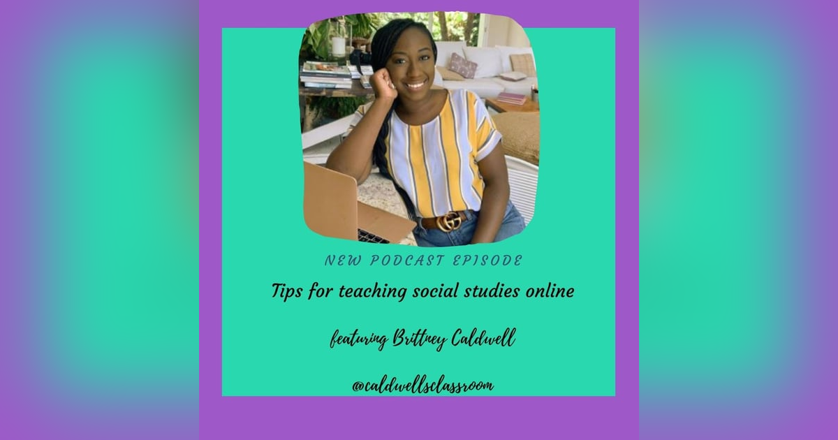 Teaching social studies online featuring Brittney Caldwell, MAT E83 Teaching social studies online featuring Brittney Caldwell, MAT E83