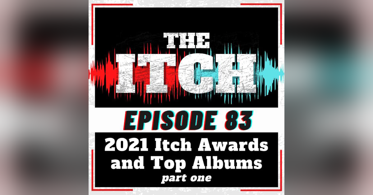 E83 2021 Itch Awards Nominees and Top Albums (Part 1) E83 2021 Itch Awards Nominees and Top Albums (Part 1)