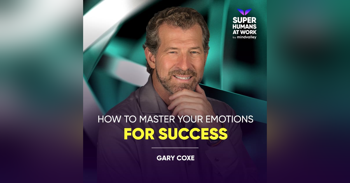 How To Master Your Emotions For Success - Gary Coxe How To Master Your Emotions For Success - Gary Coxe