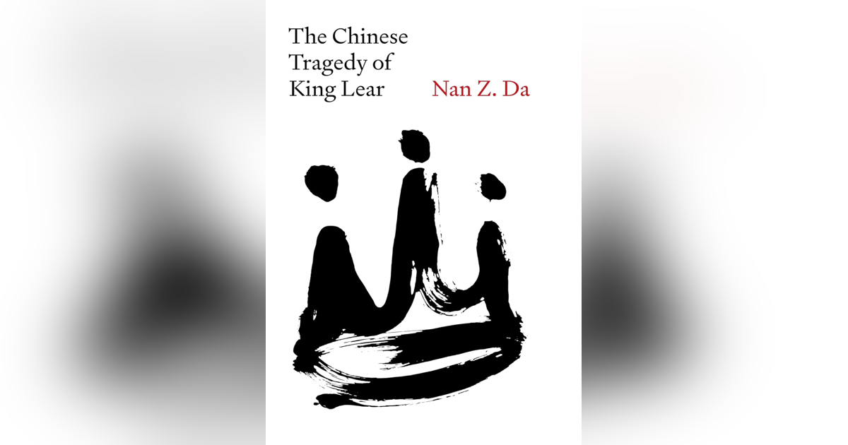 755 The Chinese Tragedy of King Lear (with Nan Z. Da) | My Last Book with Iris Jamahl Dunkle 755 The Chinese Tragedy of King Lear (with Nan Z. Da) | My Last Book with Iris Jamahl Dunkle