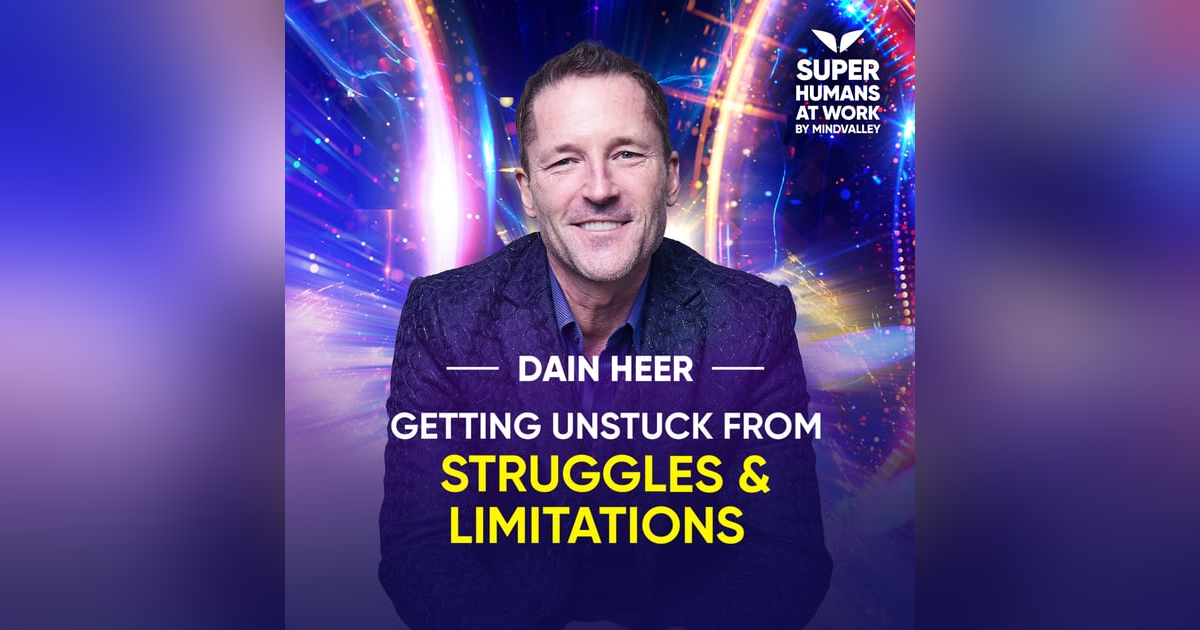 Getting Unstuck From Struggles And Limitations - Dain Heer Getting Unstuck From Struggles And Limitations - Dain Heer