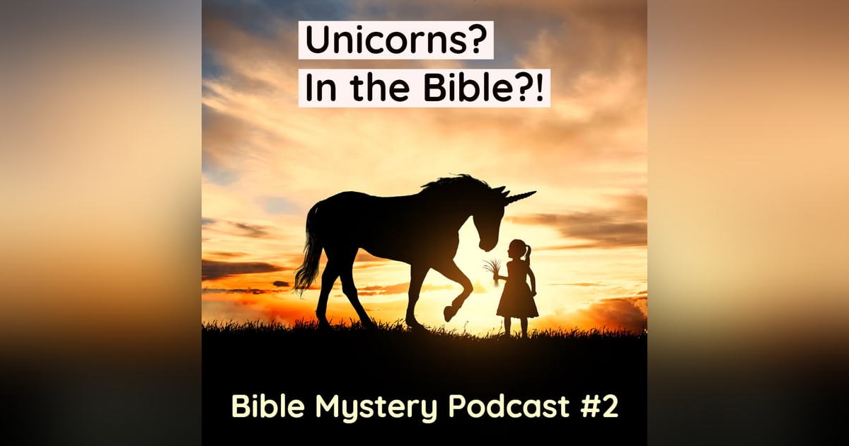 Episode #2 Unicorns? In the Bible!? Episode #2 Unicorns? In the Bible!?