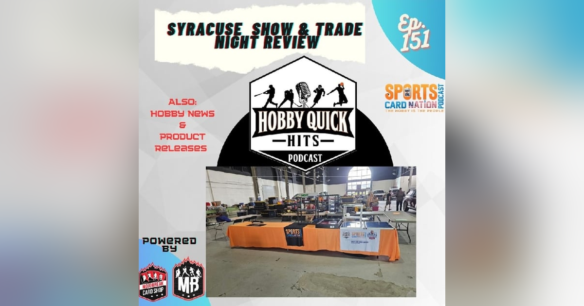 Hobby Quick Hits Ep.151 Syracuse Show/Trade Night Review Hobby Quick Hits Ep.151 Syracuse Show/Trade Night Review