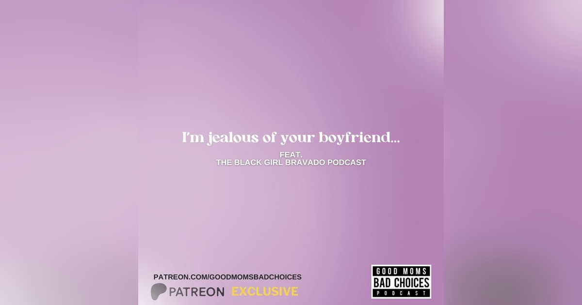 I'm Jealous of Your Boyfriend? Feat. The Black Girl Bravado I'm Jealous of Your Boyfriend? Feat. The Black Girl Bravado