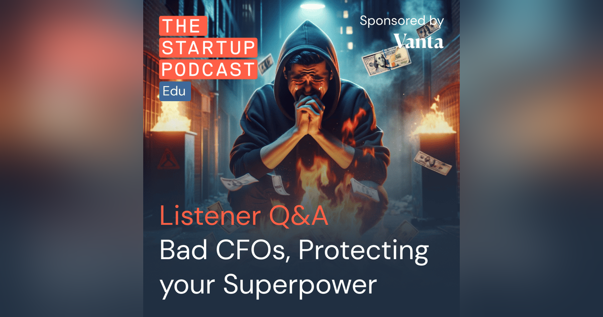 Listener Q&A - Protecting Your Superpower, Bad Startup CFOs (Edu) Listener Q&A - Protecting Your Superpower, Bad Startup CFOs (Edu)