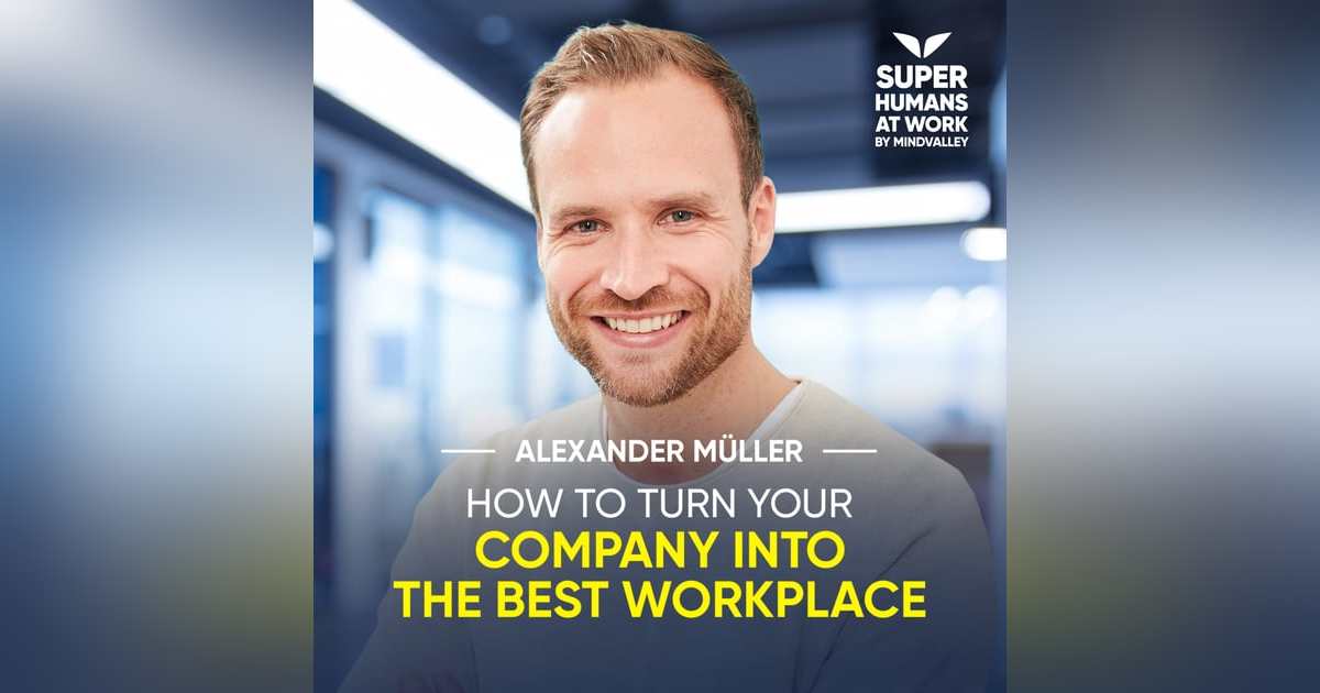 How To Turn Your Company Into The Best Workplace - Alexander Müller How To Turn Your Company Into The Best Workplace - Alexander Müller