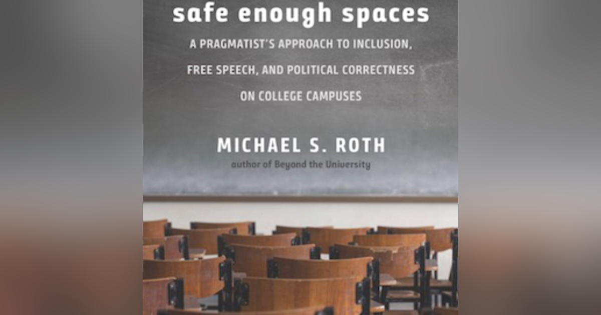 Safe Enough Spaces: A pragmatist's approach to Inclusion, Free Speech, and Political Correctness. In conversation with Michael S. Roth, President of Wesleyan University. Safe Enough Spaces: A pragmatist's approach to Inclusion, Free Speech, and Political Correctness. In conversation with Michael S. Roth, President of Wesleyan University.