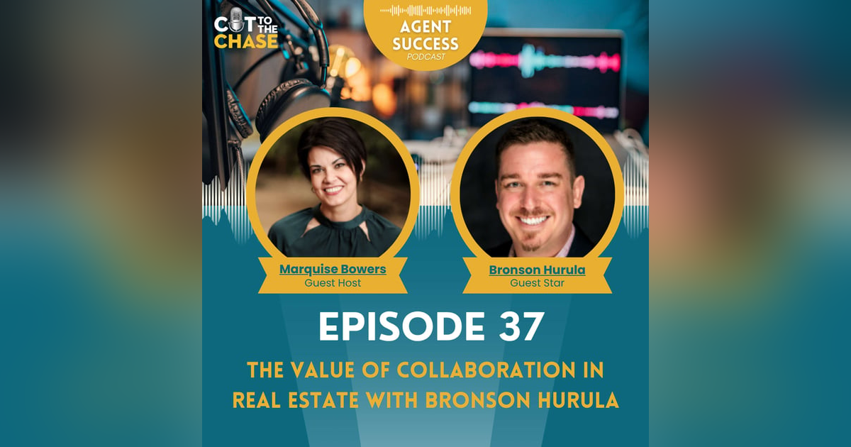 Episode 37: The Value of Collaboration in Real Estate with Bronson Hurula Episode 37: The Value of Collaboration in Real Estate with Bronson Hurula