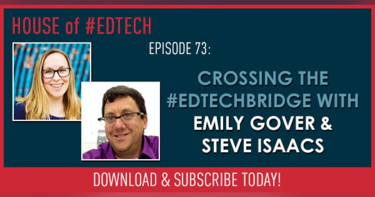 Crossing the #EdTechBridge with Emily Gover and Steve Isaacs - HoET073 Crossing the #EdTechBridge with Emily Gover and Steve Isaacs - HoET073