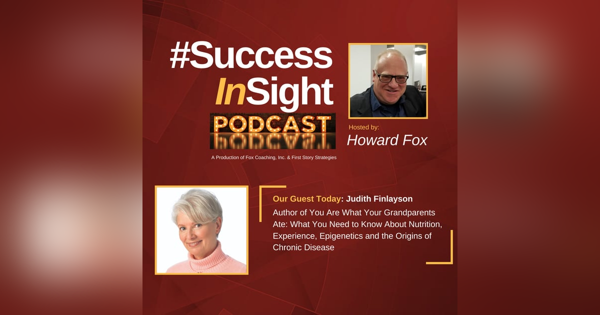 Judith Finlayson - Author of You Are What Your Grandparents Ate: What You Need to Know About Nutrition, Experience, Epigenetics and the Origins of Chronic Disease Judith Finlayson - Author of You Are What Your Grandparents Ate: What You Need to Know About Nutrition, Experience, Epigenetics and the Origins of Chronic Disease