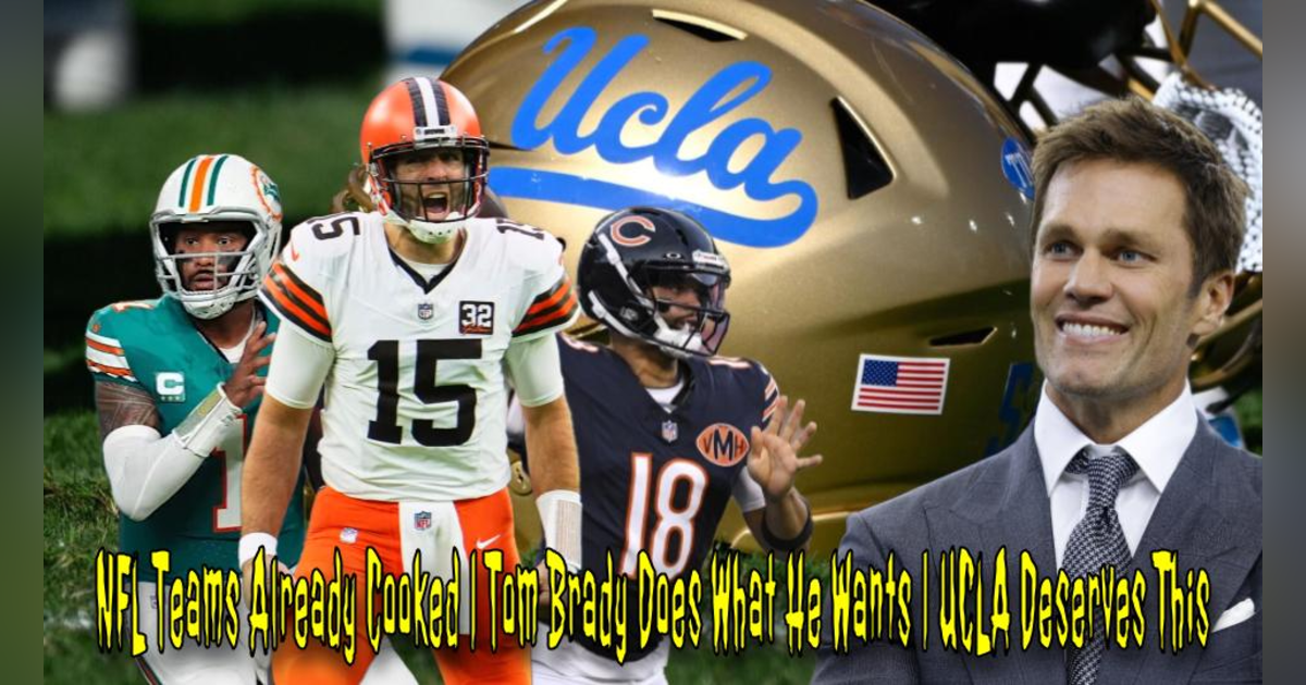 NFL Teams Already Cooked | Tom Brady Does What He Wants | UCLA Deserves This NFL Teams Already Cooked | Tom Brady Does What He Wants | UCLA Deserves This