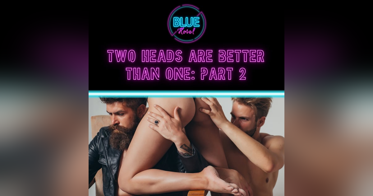 Two Heads Are Better Than One Part 2 Two Heads Are Better Than One Part 2