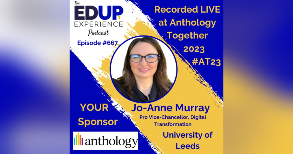667: LIVE from Anthology Together 2023 #AT23 - with Jo-Anne Murray, Pro Vice-Chancellor, Digital Transformation at the University of Leeds 667: LIVE from Anthology Together 2023 #AT23 - with Jo-Anne Murray, Pro Vice-Chancellor, Digital Transformation at the University of Leeds