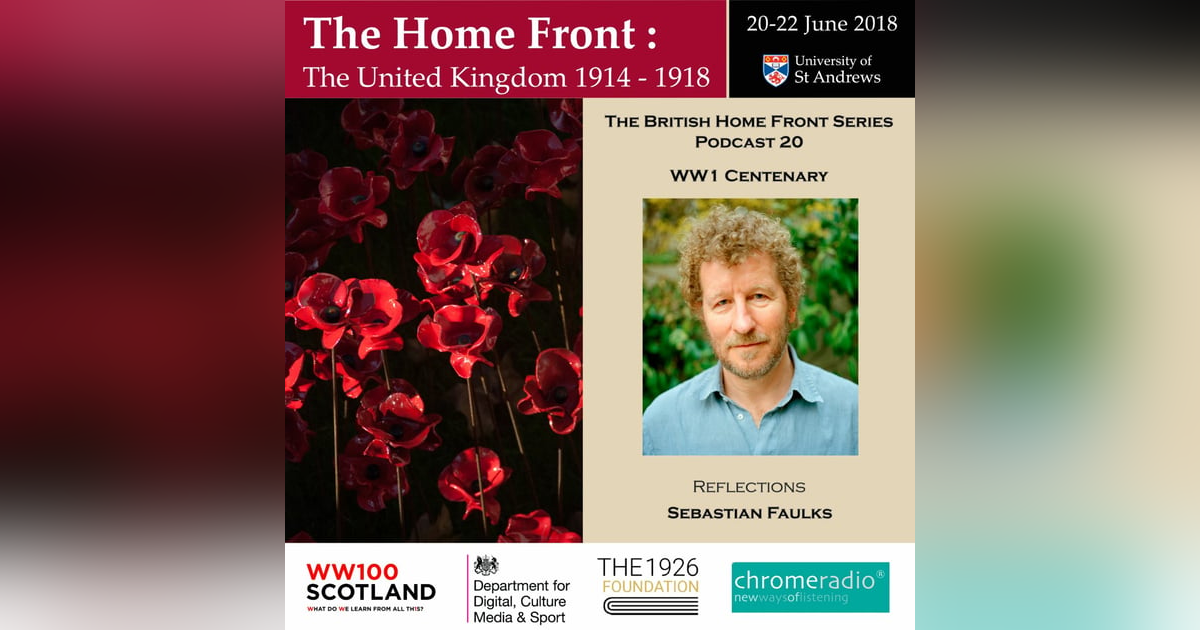 THE BRITISH HOME FRONT 20 | WW1 CENTENARY - Reflections | Sebastian Faulks THE BRITISH HOME FRONT 20 | WW1 CENTENARY - Reflections | Sebastian Faulks