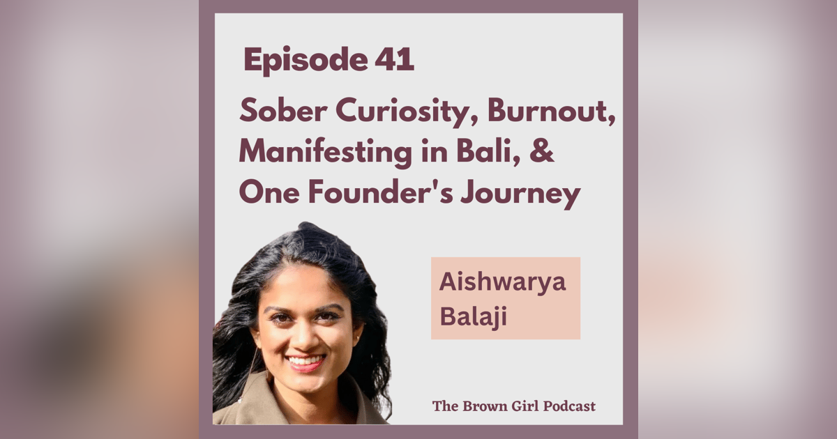 Ep 41 - Sober Curiosity, Manifesting in Bali, & One Founder's Journey w/ Aishwarya Balaji Ep 41 - Sober Curiosity, Manifesting in Bali, & One Founder's Journey w/ Aishwarya Balaji