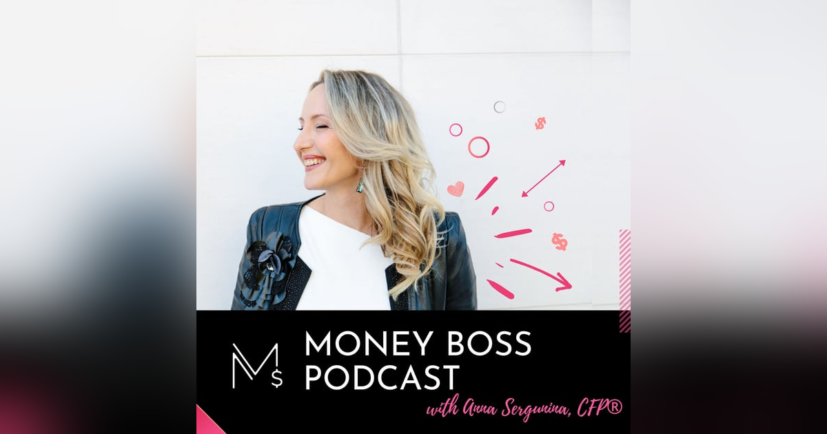#100: My Money Story | Anna Sergunina, CFP® #100: My Money Story | Anna Sergunina, CFP®