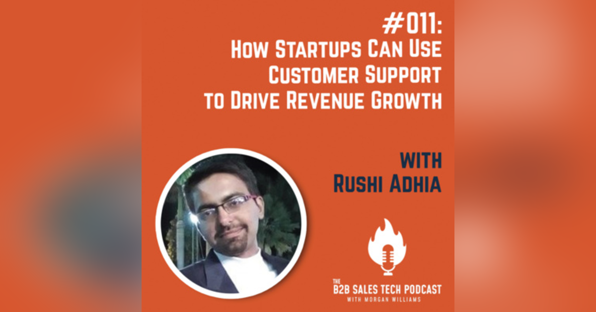 #011: How Startups Can Use Customer Support to Drive Revenue Growth with Rushi Adhia #011: How Startups Can Use Customer Support to Drive Revenue Growth with Rushi Adhia