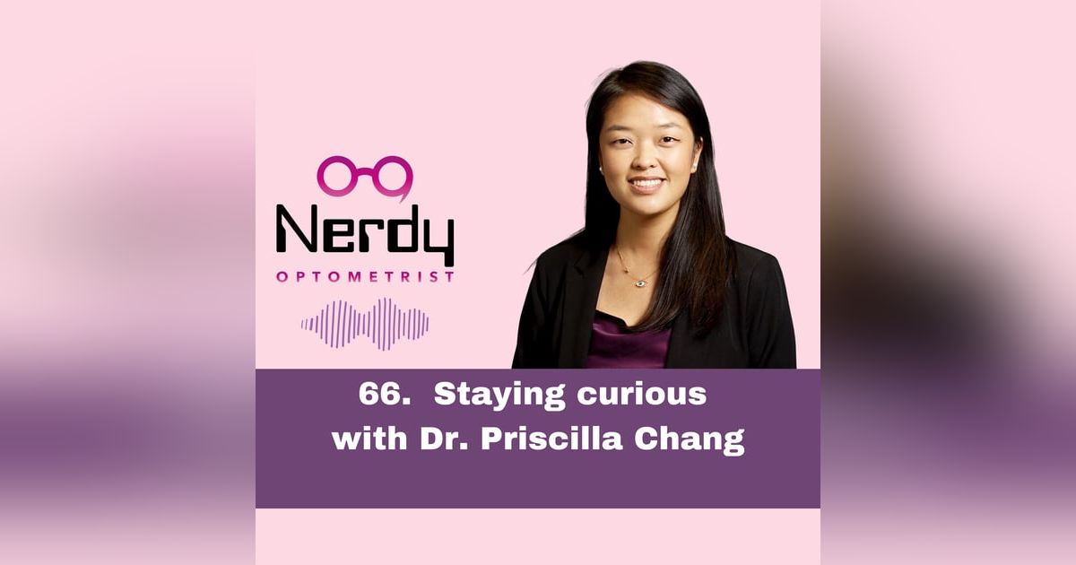 66. Staying curious with Dr. Priscilla Chang 66. Staying curious with Dr. Priscilla Chang