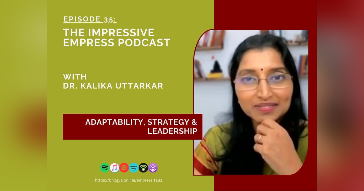 Ep. 35: Adaptability, Strategic Thinking & Leadership with Dr. Kalika Uttarkar Ep. 35: Adaptability, Strategic Thinking & Leadership with Dr. Kalika Uttarkar