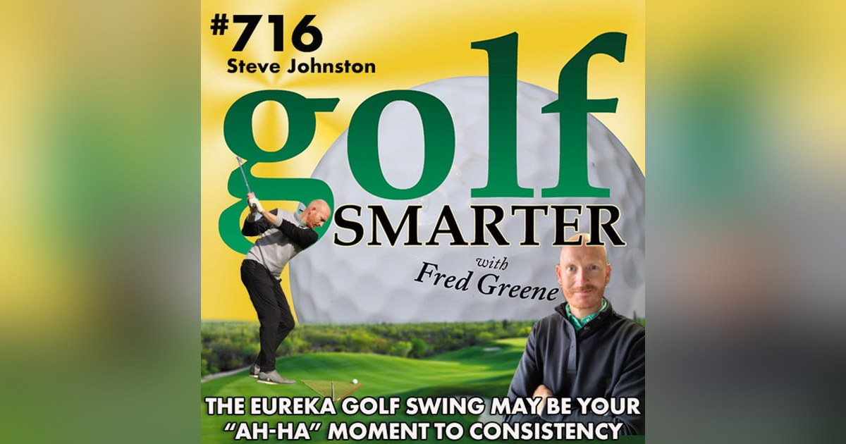 The Eureka Golf Swing May Be Your “Ah-Ha” Moment to Consistency featuring Steve Johnston, PGA The Eureka Golf Swing May Be Your “Ah-Ha” Moment to Consistency featuring Steve Johnston, PGA