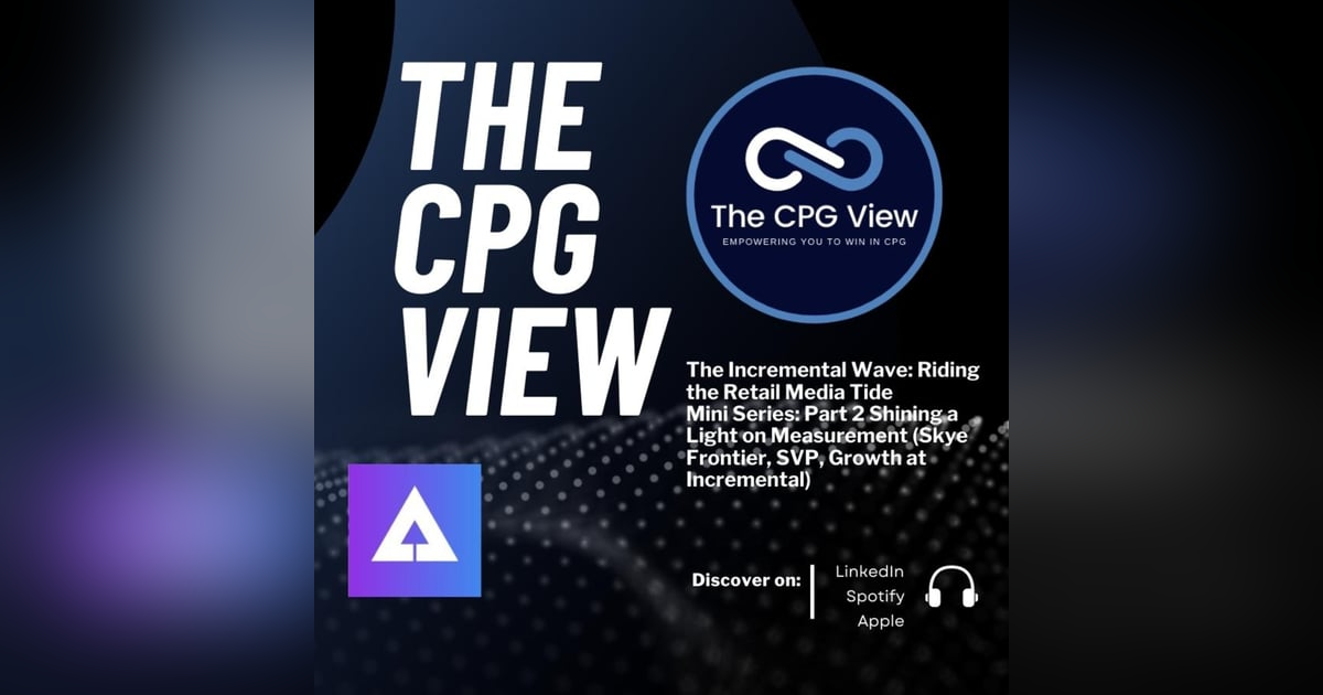 The Incremental Wave: Riding the Retail Media Tide Mini Series: Part 2 Shining a Light on Measurement (Skye Frontier, SVP, Growth at Incremental) The Incremental Wave: Riding the Retail Media Tide Mini Series: Part 2 Shining a Light on Measurement (Skye Frontier, SVP, Growth at Incremental)