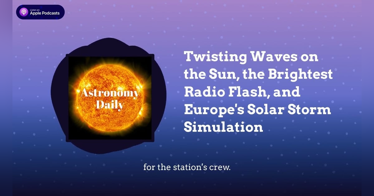 Twisting Waves on the Sun, the Brightest Radio Flash, and Europe’s Solar Storm Simulation Twisting Waves on the Sun, the Brightest Radio Flash, and Europe’s Solar Storm Simulation