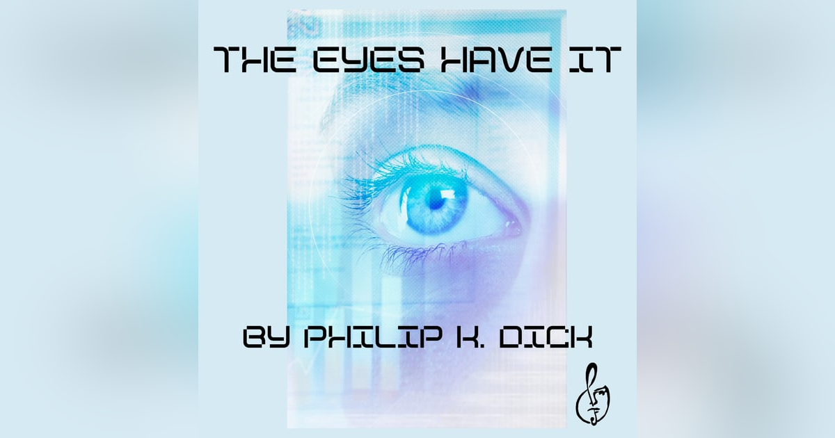 The Eyes Have It by Philip K. Dick The Eyes Have It by Philip K. Dick