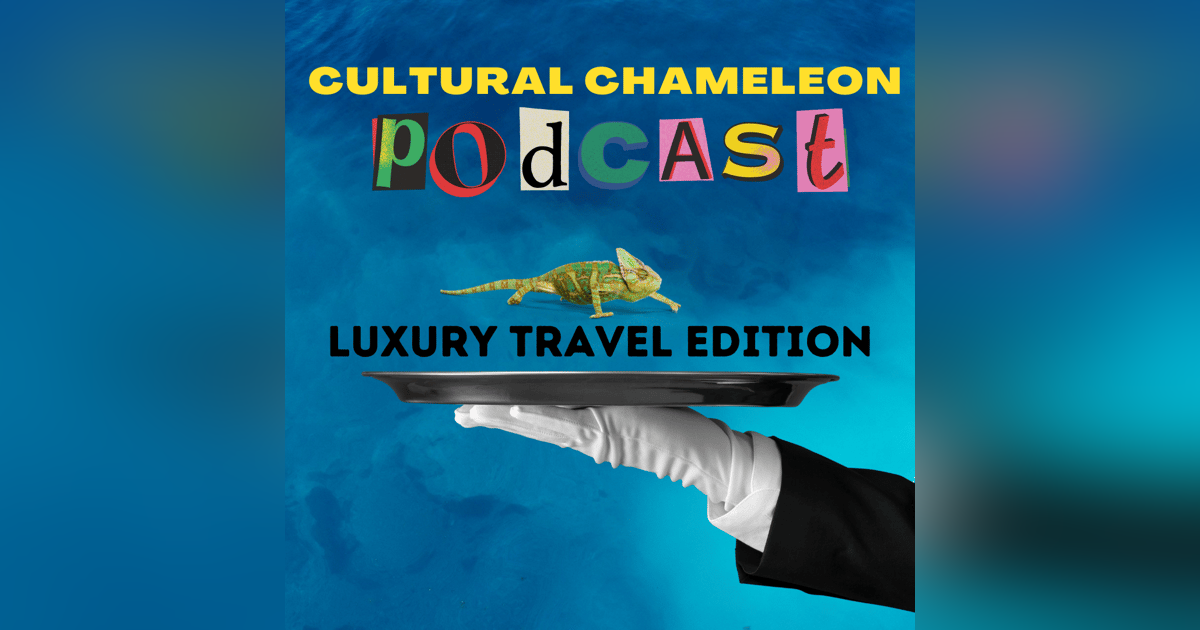Cultural Chameleon Episode 8 - Destination Luxury & Convenience Cultural Chameleon Episode 8 - Destination Luxury & Convenience