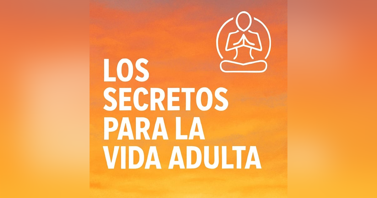 Los secretos para la vida adulta Los secretos para la vida adulta