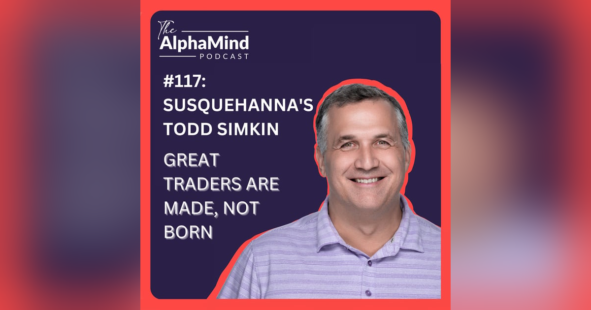 #117: Susquehanna's Todd Simkin: Great Traders Are Made, Not Born #117: Susquehanna's Todd Simkin: Great Traders Are Made, Not Born
