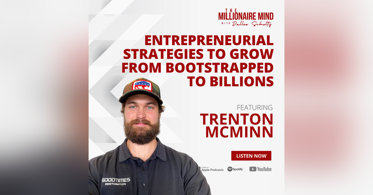 EP123: Entrepreneurial Strategies to Grow From Bootstrapped to Billions with Trenton McMinn EP123: Entrepreneurial Strategies to Grow From Bootstrapped to Billions with Trenton McMinn