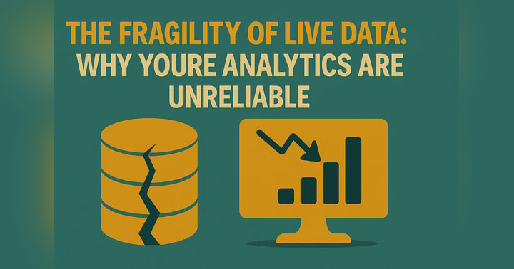 image for The Fragility of Live Data: Why Your Analytics Are Unreliable